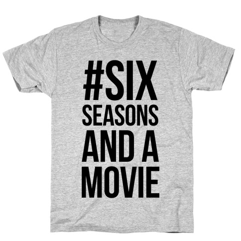 Six Seasons and a Movie T-Shirt