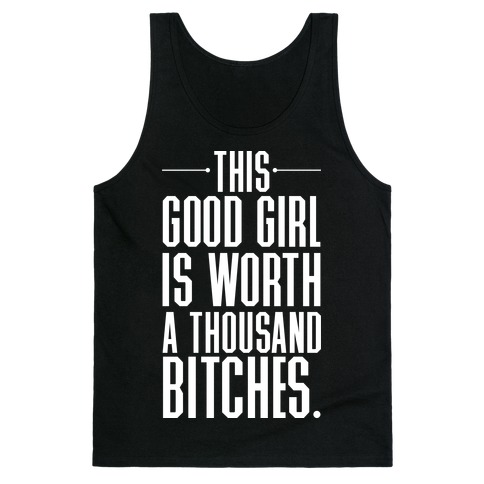 This Good Girl Is Worth A Thousand Bitches Tank Top