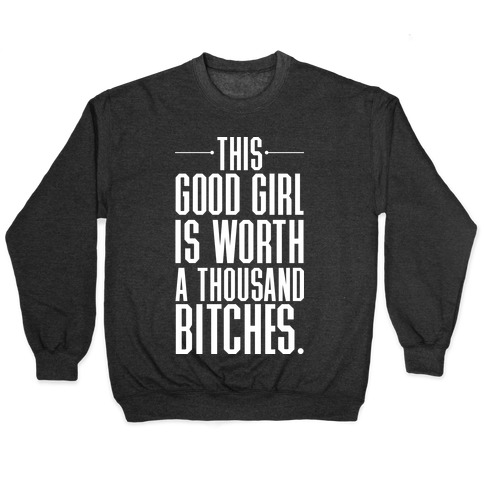 This Good Girl Is Worth A Thousand Bitches Pullovers | LookHUMAN