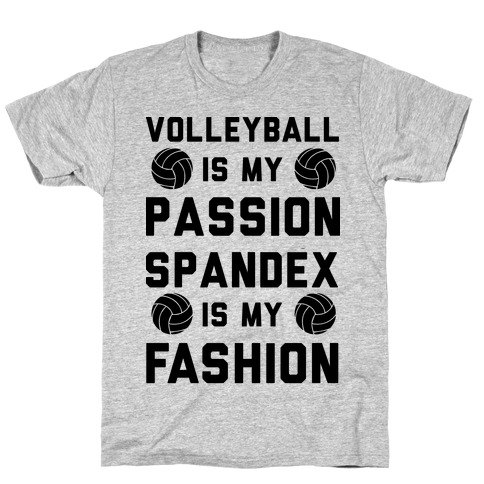 Volleyball is my Passion Spandex is my Fashion T-Shirt