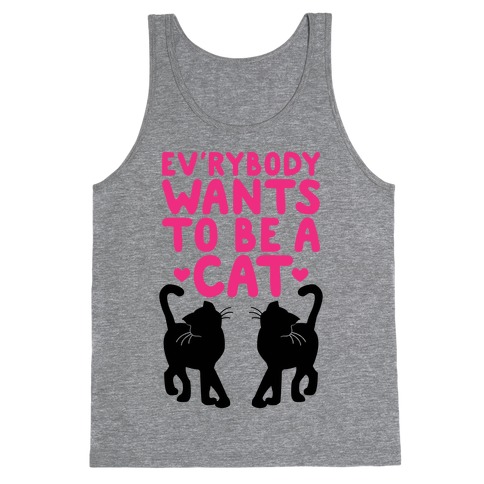 Everybody Wants To Be A Cat Tank Top