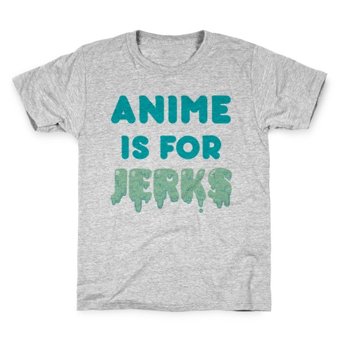 Anime Is For Jerks Kids T-Shirt
