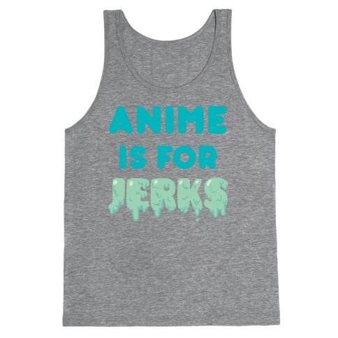 Anime Is For Jerks Tank Top