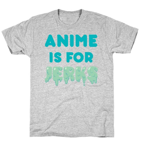 Anime Is For Jerks T-Shirt