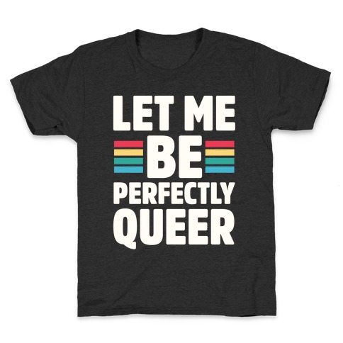 Let Me Be Perfectly Queer Kids T-Shirt