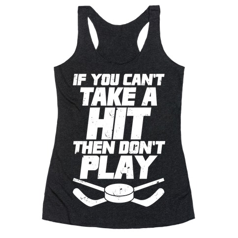 If You Can't Take A Hit Then Don't Play Racerback Tank Tops | LookHUMAN