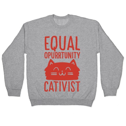 Equal Opurrtunity Cativist Pullover