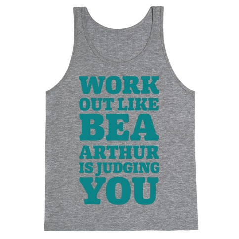 Workout Like Bea Arthur is Judging You Tank Top
