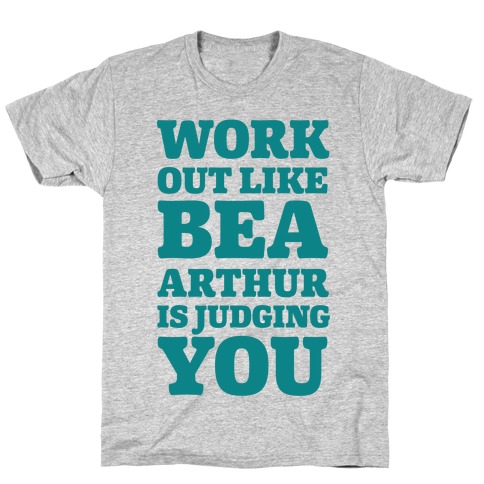 Workout Like Bea Arthur is Judging You T-Shirt