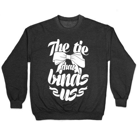 The Tie That Binds Us Pullover