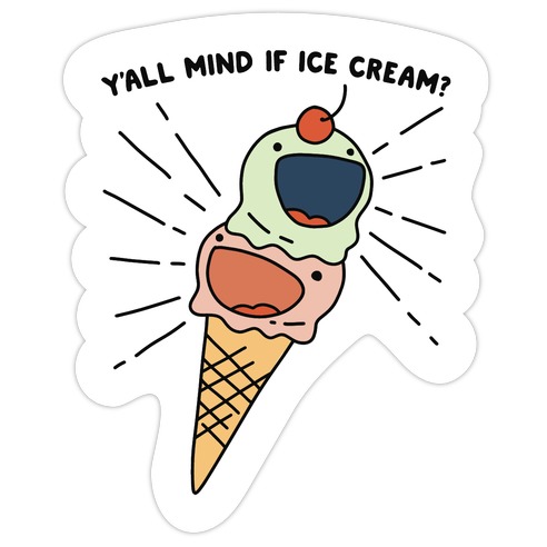 Y'all Mind If Ice Cream? Die Cut Sticker