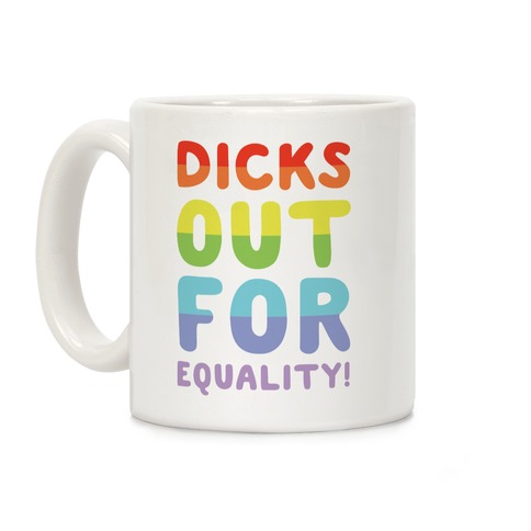 Dicks Out For Equality Coffee Mug