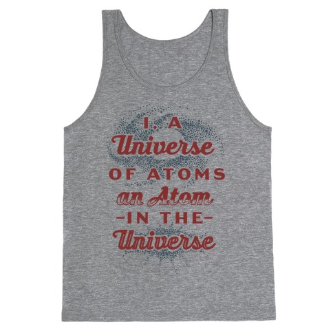 I, a Universe of Atoms, an Atom in the Universe Tank Top