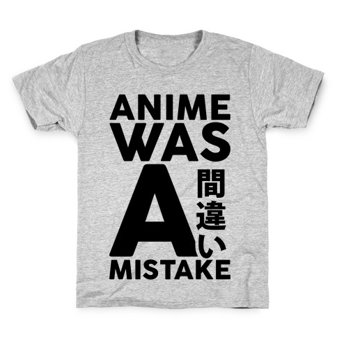 Anime Was A Mistake Kids T-Shirt