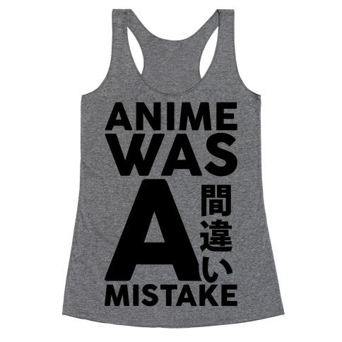 Anime Was A Mistake Racerback Tank Top