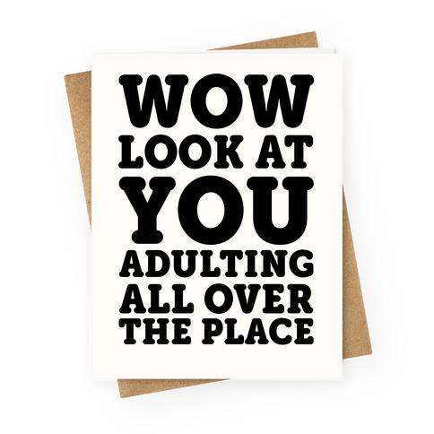 Wow Look At You Adulting All Over The Place Greeting Card