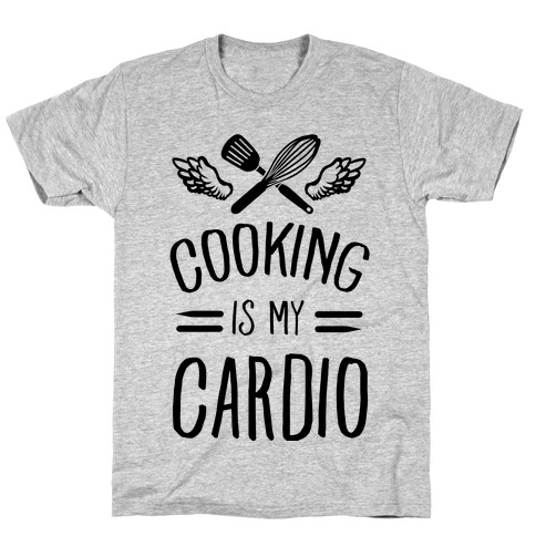 Cooking is My Cardio T-Shirt