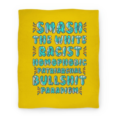 Smash The White Racist Homophobic Patriarchal Bullshit Paradigm Blanket