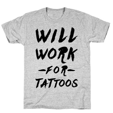 Will Work for Tattoos T-Shirt