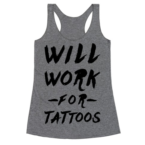 Will Work for Tattoos Racerback Tank Top
