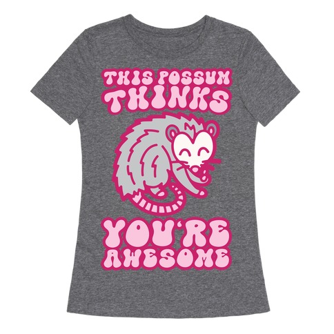 This Possum Thinks You're Awesome Womens T-Shirt
