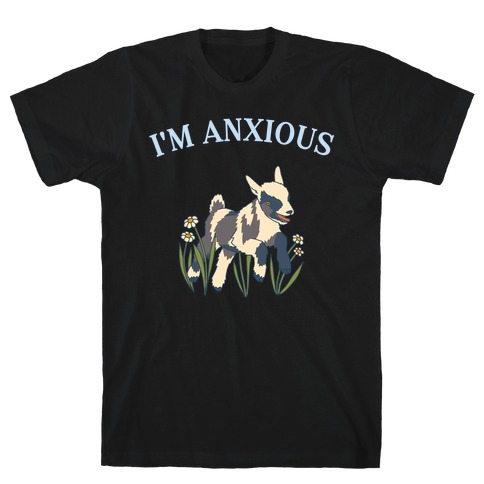 I'm Anxious (Goat) T-Shirt