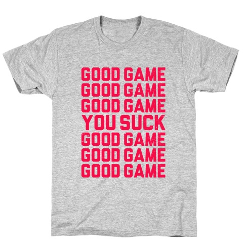Good Game, You Suck T-Shirt