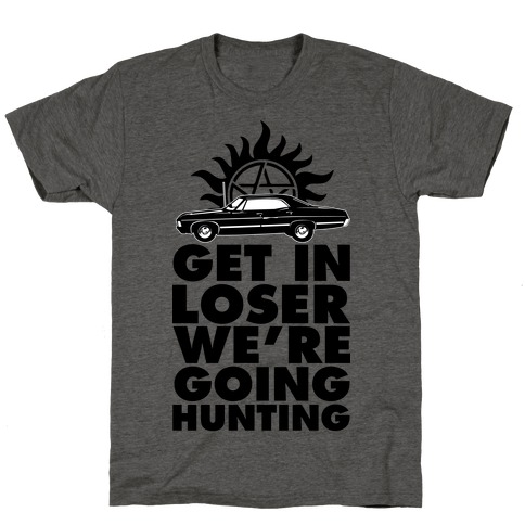 Get in Loser We're Going Hunting T-Shirt