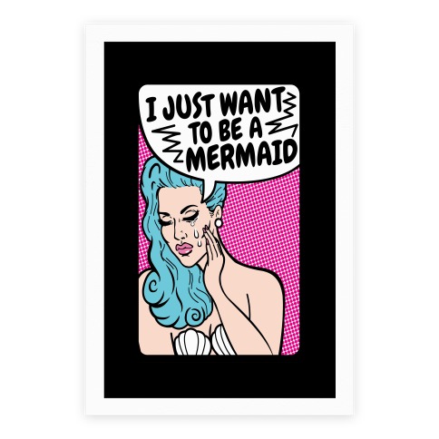 I Just Want To Be A Mermaid Poster