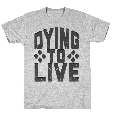 Dying To Live T-Shirt