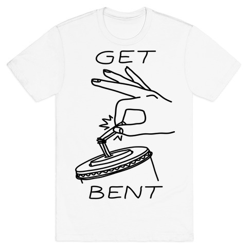 Get Bent T-Shirt