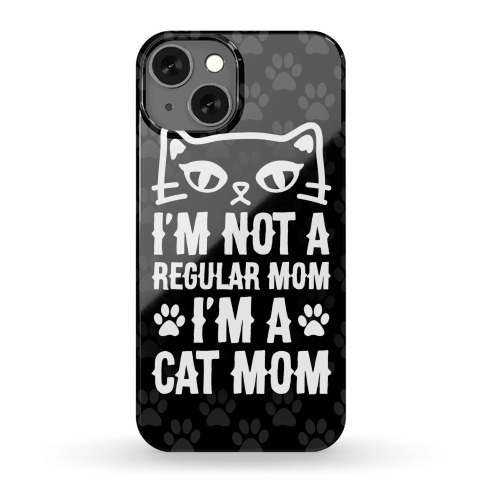 I'm Not A Regular Mom, I'm A Cat Mom Phone Case