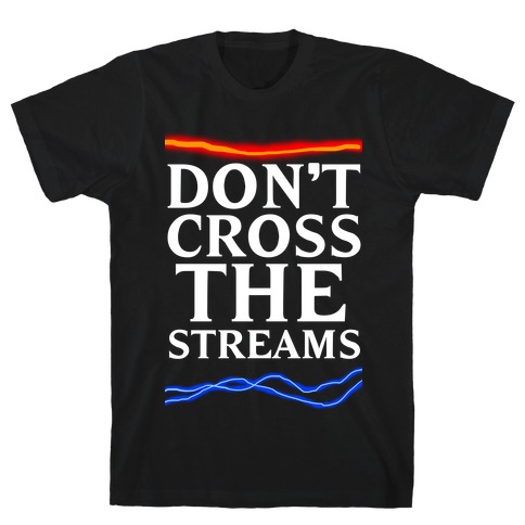 Don't Cross the Streams T-Shirt