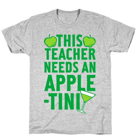 This Teacher Needs An Apple-Tini T-Shirt