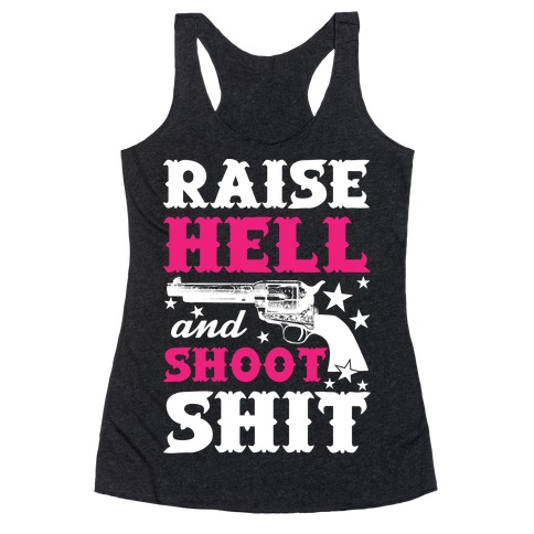 Raise Hell And Shoot Shit Racerback Tank Top