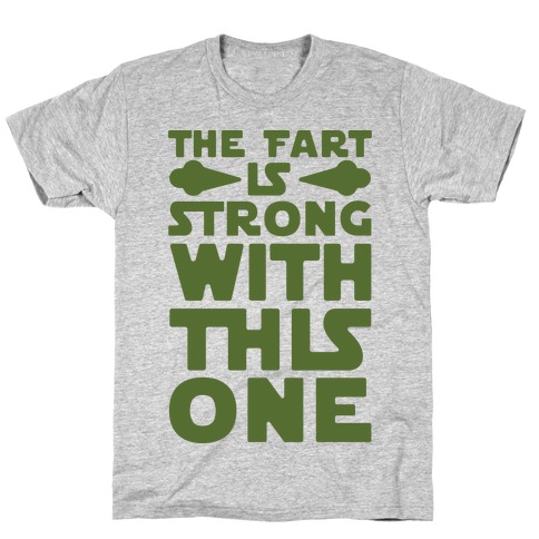 The Fart Is Strong With This One T-Shirt
