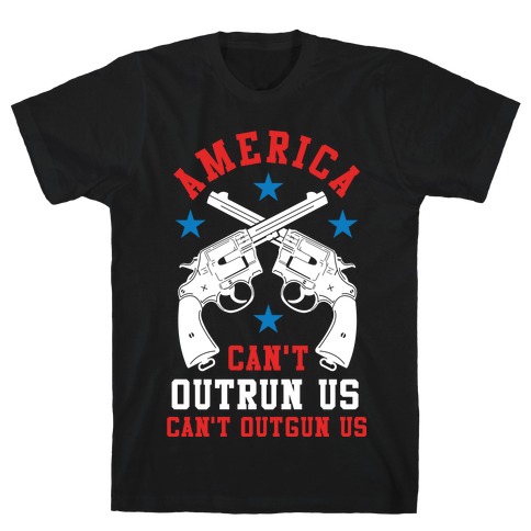 America Can't Outrun Us Can't Outgun Us T-Shirt