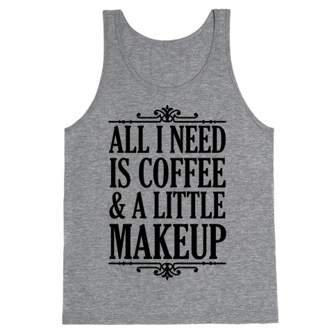 All I Need Is Coffee & A Little Makeup Tank Top