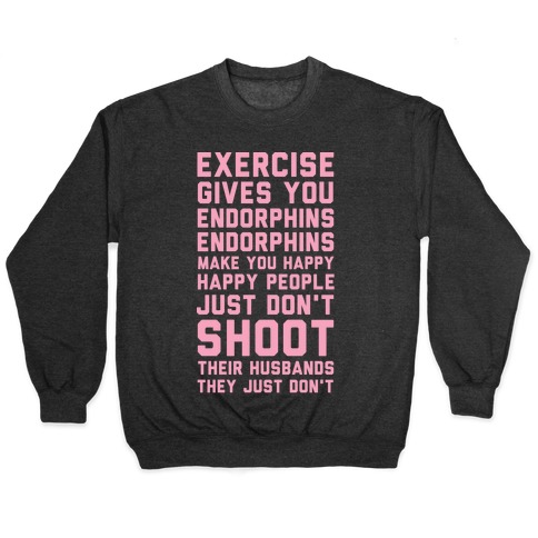 Exercise Gives You Endorphins Pullover