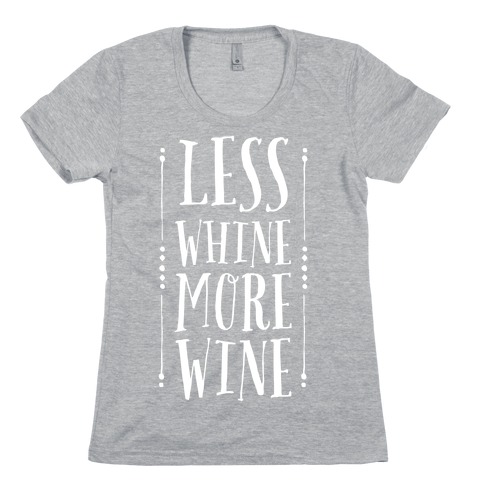 Less Whine More Wine Womens T-Shirt