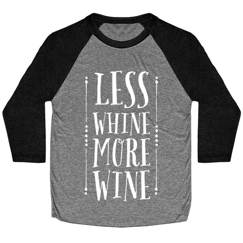 Less Whine More Wine Baseball Tee