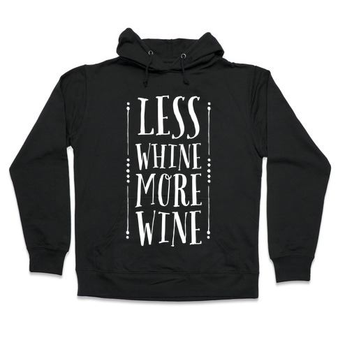 Less Whine More Wine Hooded Sweatshirt