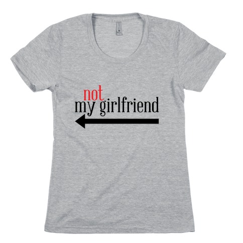 Not My Girlfriend Womens T-Shirt
