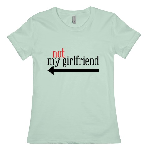 skam sammenhængende morgenmad Not My Girlfriend T-Shirts | LookHUMAN