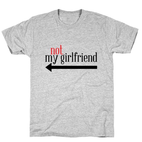 Not My Girlfriend T-Shirt