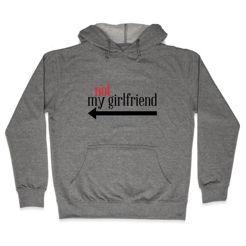 Not My Girlfriend Hooded Sweatshirt