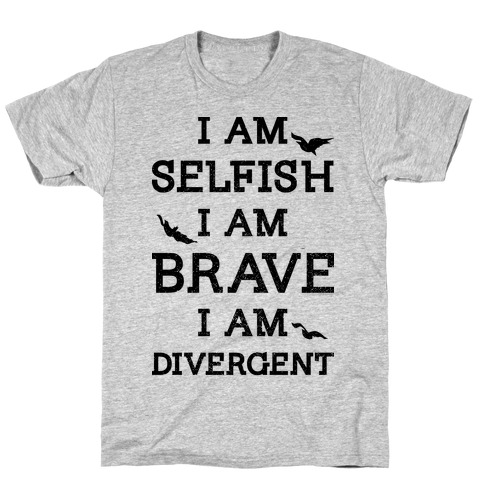 I am Selfish I am Brave I am Divergent T-Shirt