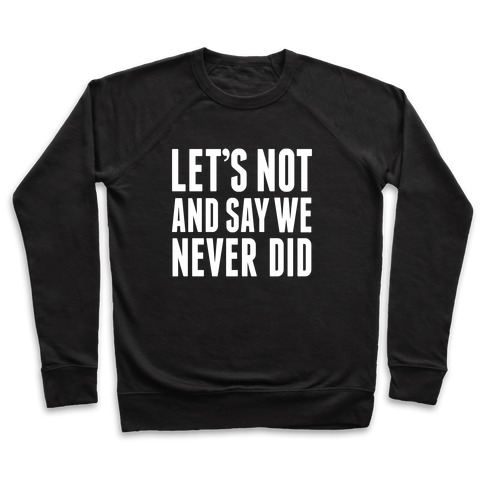 Let's Not And Say We Never Did Crewneck Sweatshirt | LookHUMAN