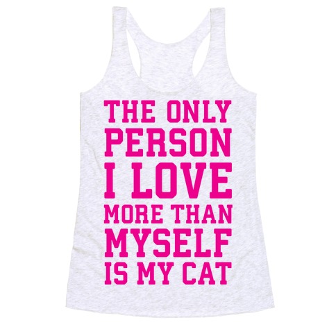 The Only Person I Love More Than Myself Is My Cat Racerback Tank Top