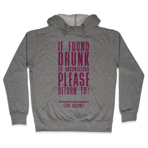 If Found Drunk or Unconscious Please Return to the Groom Hooded Sweatshirt